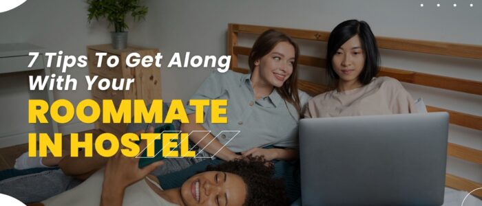 7 Tips To Get Along With Your Roommate In Hostel