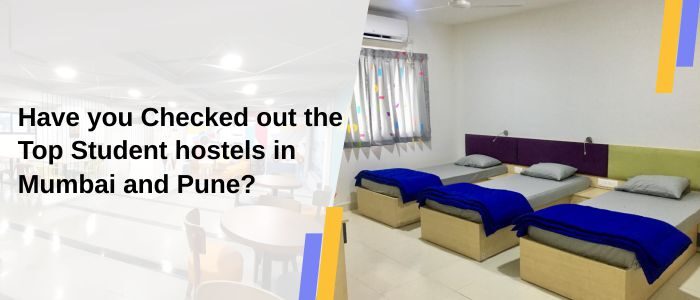 Have you Checked out the Top Student hostels in Mumbai and Pune?