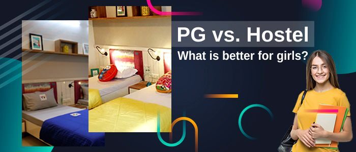Pg vs. Hostel | What is better for girls?